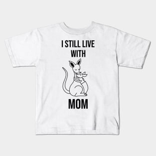 I still live with mom, cute kangaroo gift Kids T-Shirt